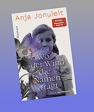 Wo der Wind die Namen trägt: Roman - Der neue große Roman von SPIEGEL-Bestsellerautorin Anja Jonuleit - NDR Buch des Monats
