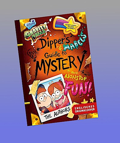 Willkommen in Gravity Falls - Dippers und Mabels Leitfaden zu Mysterien und endlosem Spaß