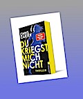 Du kriegst mich nicht