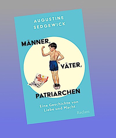Männer, Väter, Patriarchen. Eine Geschichte von Liebe und Macht