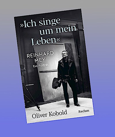 "Ich singe um mein Leben". Reinhard Mey - ein Porträt