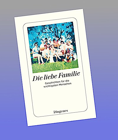 Die liebe Familie: Geschichten für die wichtigsten Menschen (detebe)