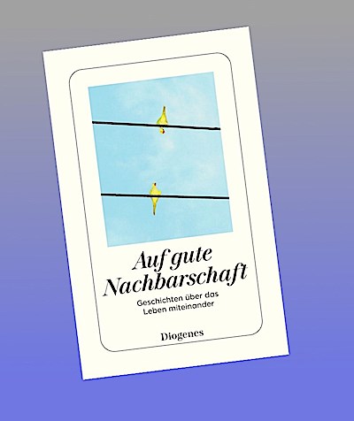 Auf gute Nachbarschaft: Geschichten über das Leben miteinander (detebe)