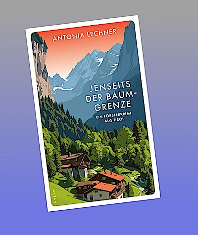 Jenseits der Baumgrenze: Ein Försterkrimi aus Tirol