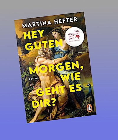 Hey guten Morgen, wie geht es dir?: Roman. DEUTSCHER BUCHPREIS 2024