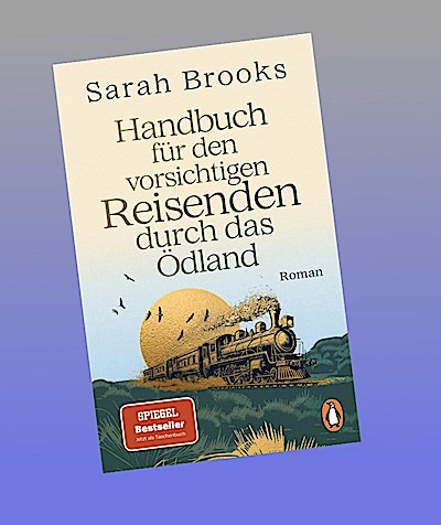 Handbuch für den vorsichtigen Reisenden durch das Ödland: Roman - »Eine charmante Mischung aus fantastischem Abenteuer und Reiseliteratur des 19. Jh.s. Was für ein literarischer Ritt!« NDR Kultur