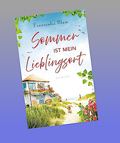 Sommer ist mein Lieblingsort: Roman - Die Wohlfühlinsel der deutschen Urlauber: Sylt als Schauplatz einer tierisch schönen Liebesgeschichte