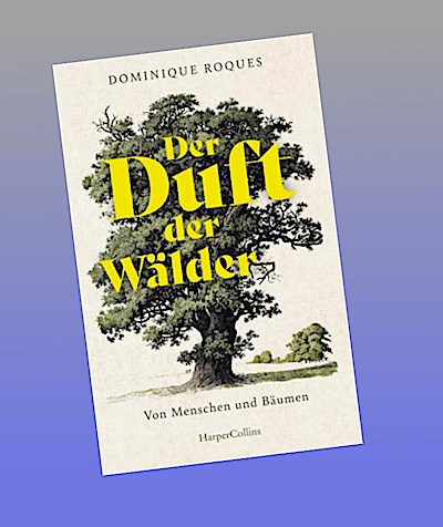 Der Duft der Wälder. Von Menschen und Bäumen