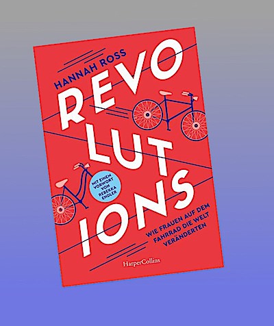 Revolutions. Wie Frauen auf dem Fahrrad die Welt veränderten