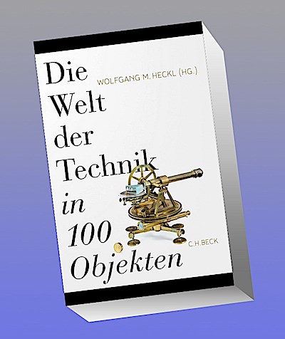 Die Welt der Technik in 100 Objekten
