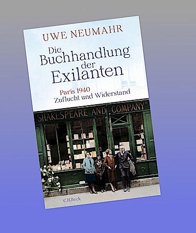 Die Buchhandlung der Exilanten: Paris 1940 - Zuflucht und Widerstand