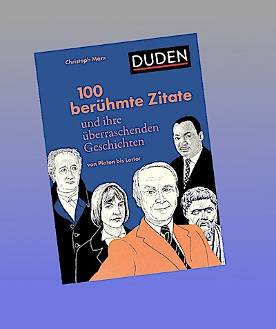 100 berühmte Zitate und ihre überraschenden Geschichten