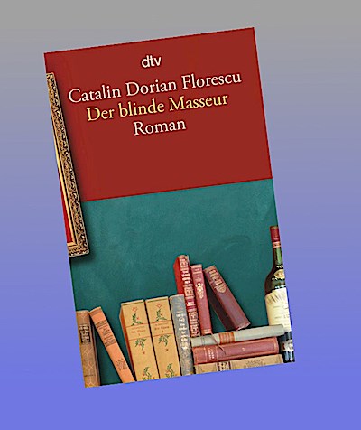 Der blinde Masseur: »Ein ebenso liebevolles wie sarkastisches Porträt des neuen alten Rumänien.« Deutschlandfunk Kultur