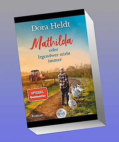 Mathilda oder Irgendwer stirbt immer -  Dora Heldts warmherzig-schräge Dorfkrimi-Komödie, jetzt in großer Schrift