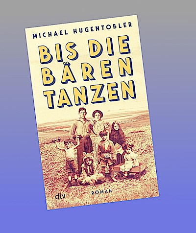 Bis die Bären tanzen: Roman | »Ein wilder Familienroman, der nicht zu Unrecht mit John Irving verglichen wird.« (Karin Waldner-Petutschnig, Kleine Zeitung)