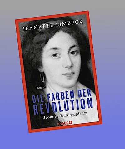Die Farben der Revolution. Éléonore und Robespierre