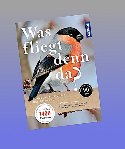 Was fliegt denn da? Der Fotoband: 346 Vogelarten Europas. Über 1400 Farbfotos, Zeichnungen, Verbreitungskarten. EXTRA: Vogelfilme, Vogelstimmen und ... in der KOSMOS-PLUS-App. (Kosmos-Naturführer)