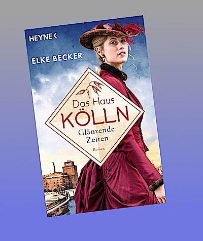 Das Haus Kölln. Glänzende Zeiten: Roman (Die Kölln-Saga, Band 1)