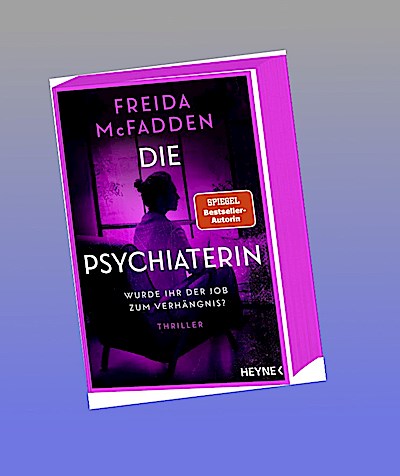 Die Psychiaterin – Wurde ihr der Job zum Verhängnis?: Thriller - Von der Autorin des Weltbestsellers »Wenn sie wüsste«. Mit Farbschnitt in limitierter Erstauflage