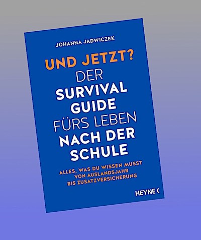 Und jetzt? Der Survival-Guide fürs Leben nach der Schule