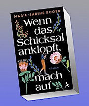 Wenn das Schicksal anklopft, mach auf: Roman