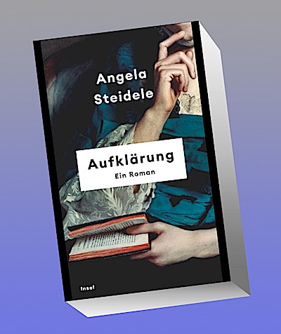 Aufklärung: Ein Roman | Nominiert für den Preis der Leipziger Buchmesse 2023 | »Angela Steidele bringt die Epoche der Aufklärung zum Leuchten.« Denis Scheck