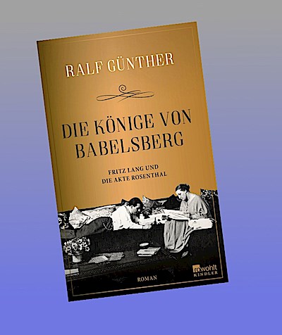 Die Könige von Babelsberg: Fritz Lang und die Akte Rosenthal | Eine fesselnde, weitgehend unerzählte Episode aus dem Leben von Fritz Lang
