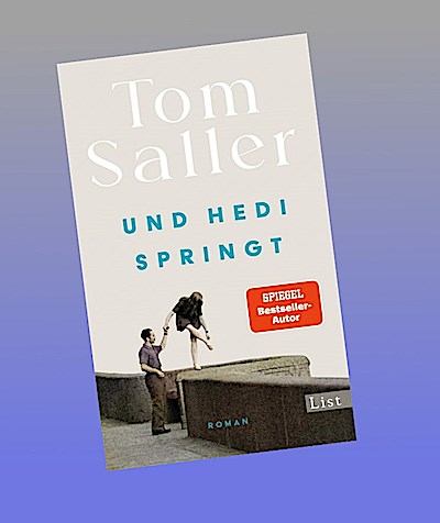 Und Hedi springt: Roman | Vom Bauhaus-Bestseller-Autor Tom Saller! Endlich Neues vom Autor von: Wenn Martha tanzt