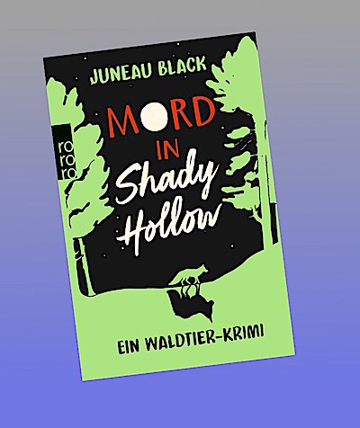 Mord in Shady Hollow: Ein Waldtier-Krimi | «Ein zauberhaftes Wald-Mord-Rätsel wie kein anderes!» Leonie Swann, Bestsellerautorin von «Glennkill» (Vera Vixen ermittelt, Band 1)