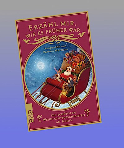 Erzähl mir, wie es früher war - die schönsten Weihnachtsgeschichten am Kamin