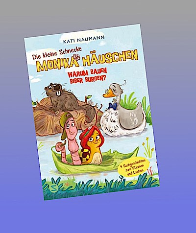 Die kleine Schnecke Monika Häuschen: Warum bauen Biber Burgen?