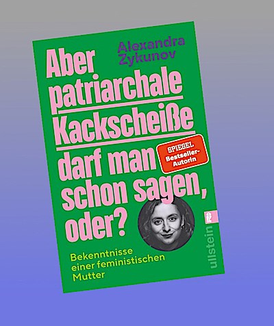 Aber patriarchale Kackscheiße darf man schon sagen, oder?