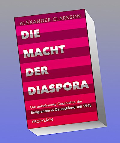 Die Macht der Diaspora: Die unbekannte Geschichte der Emigranten in Deutschland seit 1945 | Ein neuer Blick auf die Einwanderungsgesellschaft