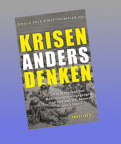 Krisen anders denken: Wie Menschen mit Bedrohungen umgegangen sind und was wir daraus lernen können | Neue Perspektiven und Denkanstöße aus der Wissenschaft