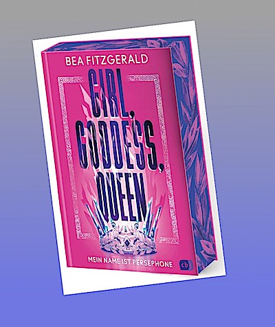 Girl, Goddess, Queen: Mein Name ist Persephone: Mitreißende Enemies-to-Lovers-Romantasy von TikTok-Star Bea Fitzgerald (Die Girl-Goddess-Queen-Reihe, Band 1)