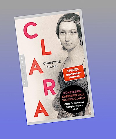 Clara: Künstlerin, Karrierefrau, Working Mom: Clara Schumanns kämpferisches Leben