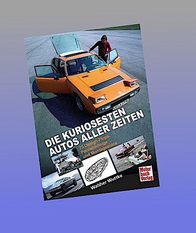 Die kuriosesten Autos aller Zeiten