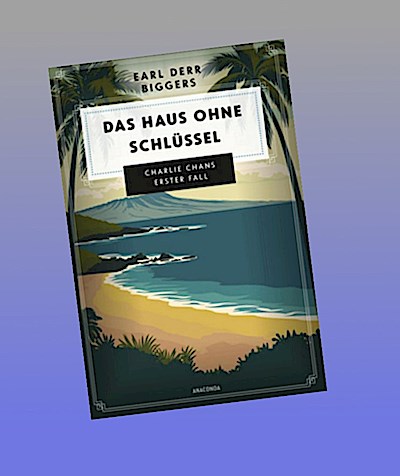 Earl Derr Biggers. Das Haus ohne Schlüssel. Charlie Chans erster Fall