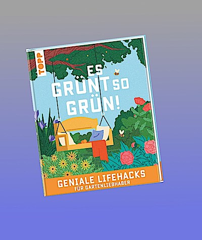 Es grünt so grün! Geniale Lifehacks für Gartenliebhaber