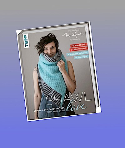 Mairlynd: Shawl Love. Mit ’Row Maps’ zu allen Designs!