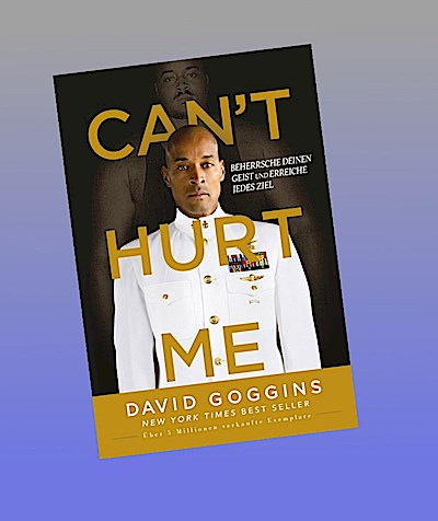 Can’t Hurt Me: Beherrsche deinen Geist und erreiche jedes Ziel. Deutsche Ausgabe. Über 5 Millionen verkaufte Exemplare weltweit