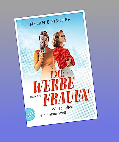 Die Werbefrauen - Wir schaffen eine neue Welt