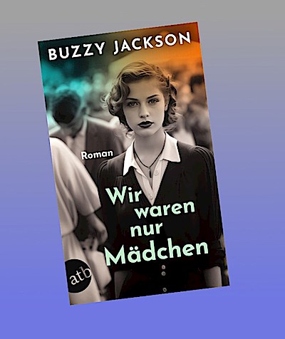 Wir waren nur Mädchen: Roman