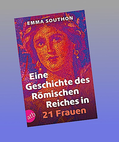 Eine Geschichte des Römischen Reiches in 21 Frauen