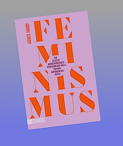 Feminismus - Die älteste Menschenrechtsbewegung der Welt