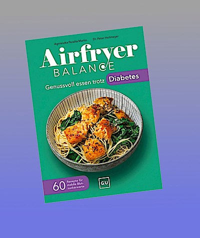 Airfryer Balance - Genussvoll essen trotz Diabetes