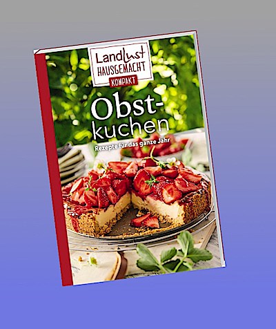 Landlust Hausgemacht: Obstkuchen