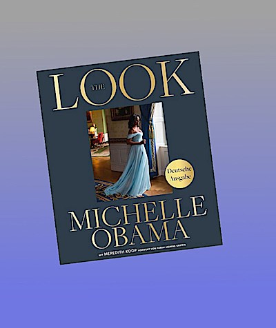 The Look (deutsche Ausgabe): New York Times Bestseller #1: Der Modestil der ehem. First Lady der USA, ihre ikonischen Looks und ihre Fashion-Philosophie, mit 280 Fotografien