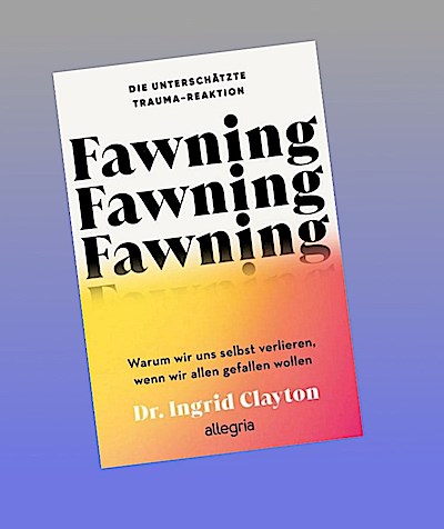 Fawning - die unterschätzte Trauma-Reaktion