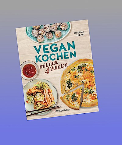 Vegan kochen mit nur 4 Zutaten